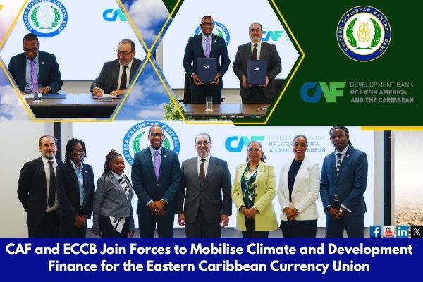 CAF and ECCB Join Forces to Mobilise Climate and Development Finance for Eastern Caribbean Currency Union CAF and ECCB Join Forces to Mobilise Climate and Development Finance for Eastern Caribbean Currency Union