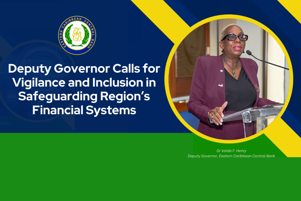 ECCB Deputy Governor Calls for Vigilance and Inclusion in Safeguarding Region’s Financial Systems ECCB Deputy Governor Calls for Vigilance and Inclusion in Safeguarding Region’s Financial Systems