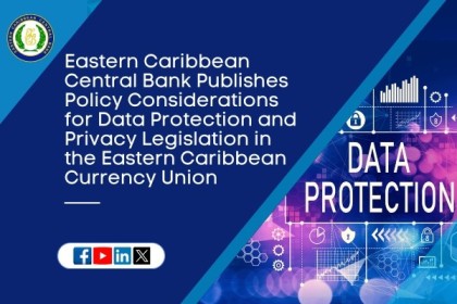 Eastern Caribbean Central Bank Publishes Policy Considerations for Data Protection and Privacy Legislation in the Eastern Caribbean Currency Union