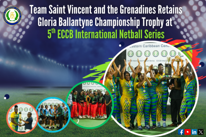 Team Saint Vincent and the Grenadines Retains Gloria Ballantyne Championship Trophy at 5th ECCB International Netball Series