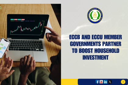 ECCB and ECCU Member Governments Partner to Boost Investment by Households ECCB and ECCU Member Governments Partner to Boost Investment by Households